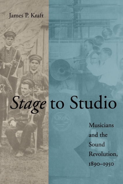 Stage to Studio : Musicians and the Sound Revolution, 1890-1950, Paperback / softback Book