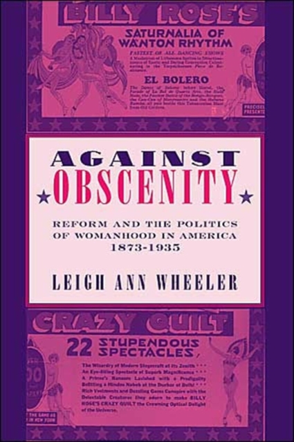 Against Obscenity : Reform and the Politics of Womanhood in America, 1873-1935, Hardback Book