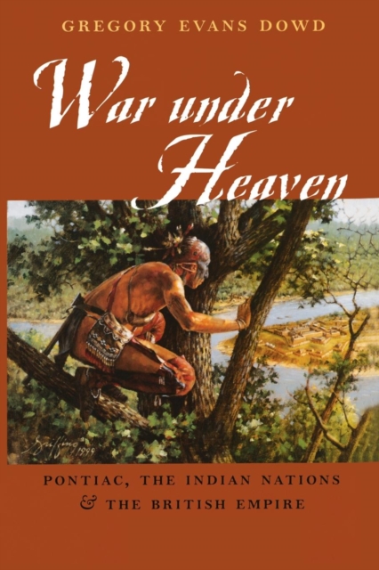 War under Heaven : Pontiac, the Indian Nations, and the British Empire, Paperback / softback Book