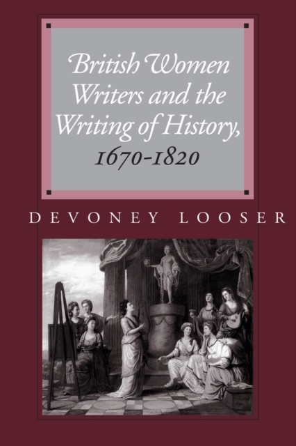 British Women Writers and the Writing of History, 1670-1820, Paperback / softback Book