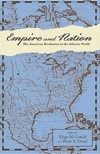 Empire and Nation : The American Revolution in the Atlantic World, Hardback Book