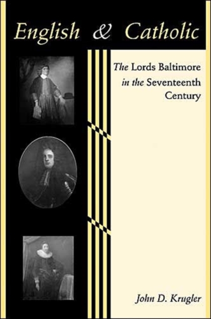 English and Catholic : The Lords Baltimore in the Seventeenth Century, Hardback Book