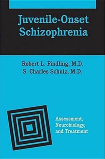 Juvenile-Onset Schizophrenia : Assessment, Neurobiology, and Treatment, Hardback Book