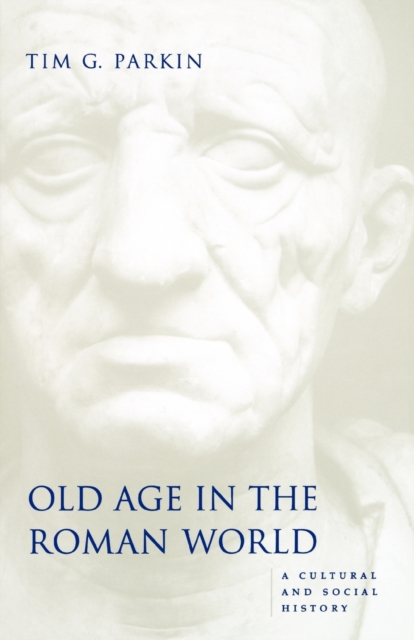 Old Age in the Roman World : A Cultural and Social History, Paperback / softback Book