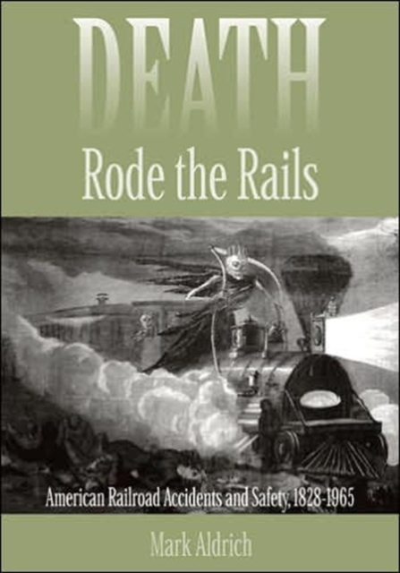 Death Rode the Rails : American Railroad Accidents and Safety, 1828-1965, Hardback Book