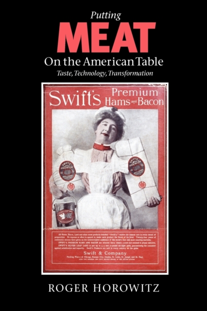Putting Meat on the American Table : Taste, Technology, Transformation, Paperback / softback Book