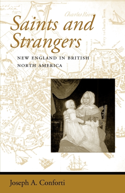 Saints and Strangers : New England in British North America, Paperback / softback Book