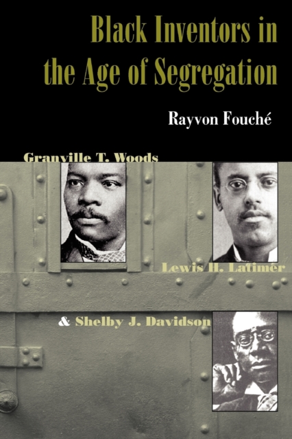 Black Inventors in the Age of Segregation : Granville T. Woods, Lewis H. Latimer, and Shelby J. Davidson, Paperback / softback Book