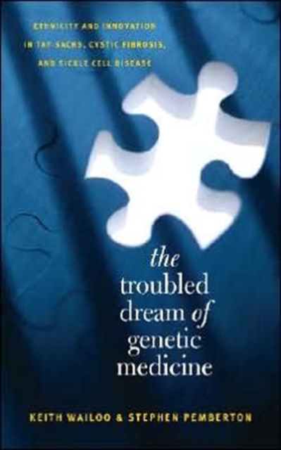 The Troubled Dream of Genetic Medicine : Ethnicity and Innovation in Tay-Sachs, Cystic Fibrosis, and Sickle Cell Disease, Paperback / softback Book