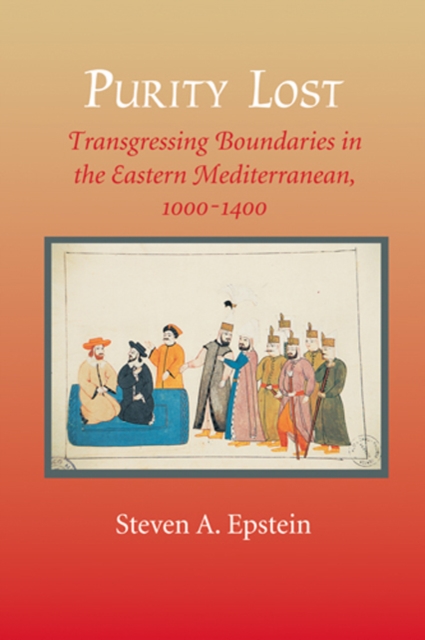 Purity Lost : Transgressing Boundaries in the Eastern Mediterranean, 1000-1400, Hardback Book