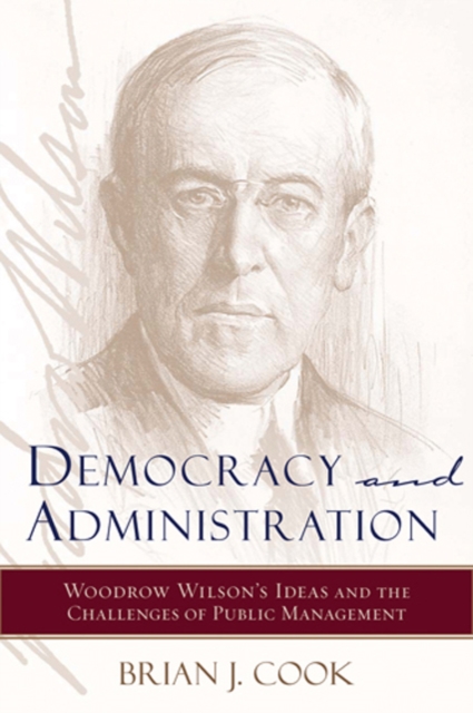 Democracy and Administration : Woodrow Wilson's Ideas and the Challenges of Public Management, Hardback Book