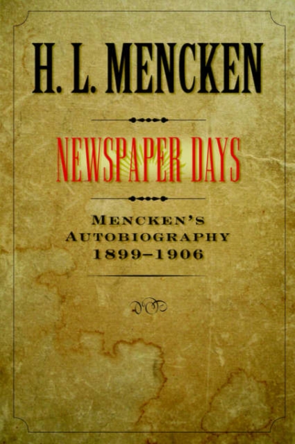 Newspaper Days : Mencken's Autobiography: 1899-1906, Paperback / softback Book
