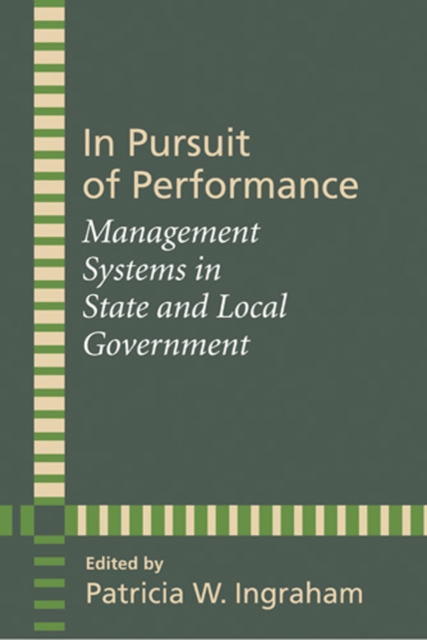 In Pursuit of Performance : Management Systems in State and Local Government, Hardback Book
