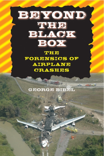 Beyond the Black Box : The Forensics of Airplane Crashes, Hardback Book