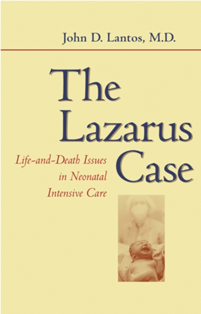 The Lazarus Case : Life-and-Death Issues in Neonatal Intensive Care, Paperback / softback Book