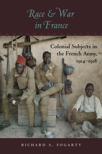 Race and War in France : Colonial Subjects in the French Army, 1914-1918, Hardback Book