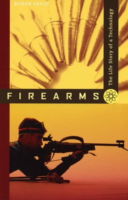 Firearms : The Life Story of a Technology, Paperback / softback Book
