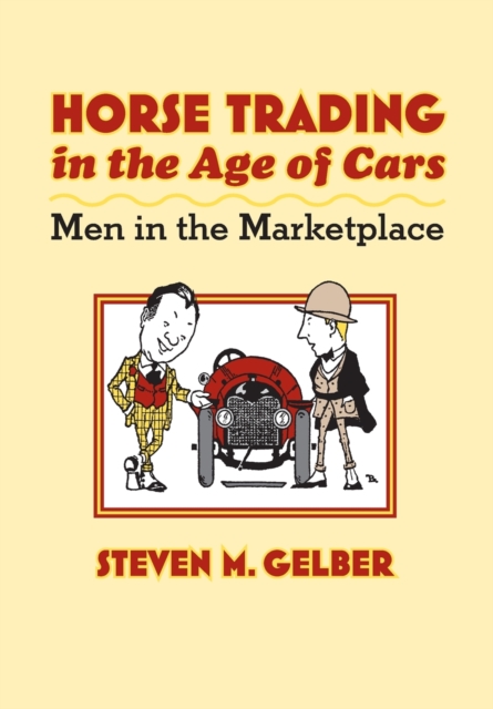 Horse Trading in the Age of Cars : Men in the Marketplace, Hardback Book