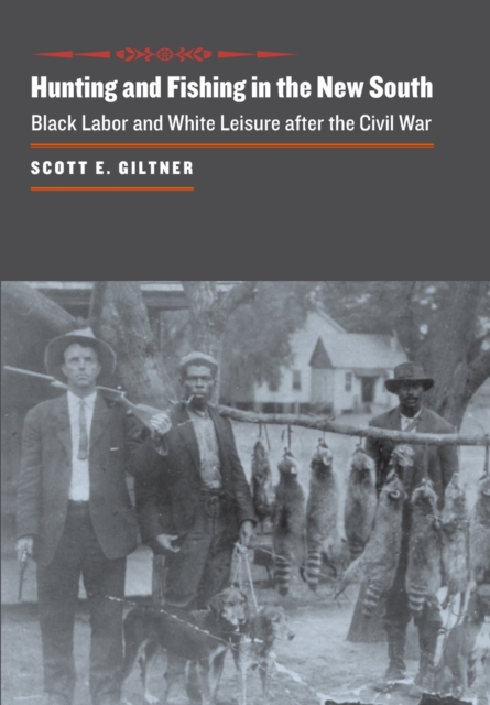 Hunting and Fishing in the New South : Black Labor and White Leisure after the Civil War, Hardback Book