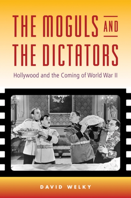 The Moguls and the Dictators : Hollywood and the Coming of World War II, Hardback Book