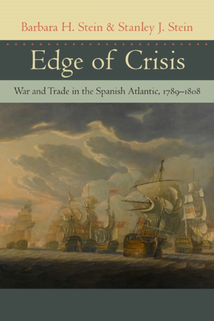 Edge of Crisis : War and Trade in the Spanish Atlantic, 1789-1808, Hardback Book