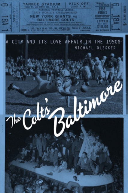 The Colts' Baltimore : A City and Its Love Affair in the 1950s, Hardback Book