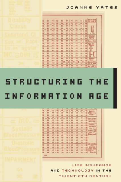 Structuring the Information Age : Life Insurance and Technology in the Twentieth Century, Paperback / softback Book