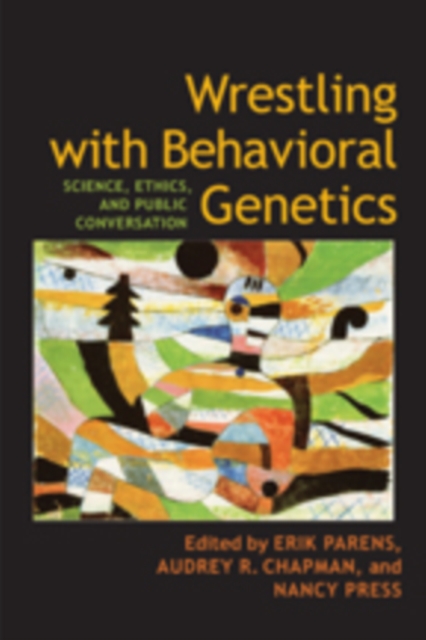 Wrestling with Behavioral Genetics : Science, Ethics, and Public Conversation, Paperback / softback Book