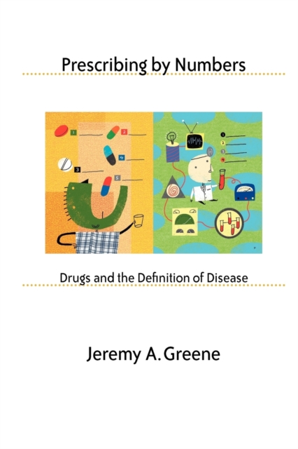 Prescribing by Numbers : Drugs and the Definition of Disease, Paperback / softback Book