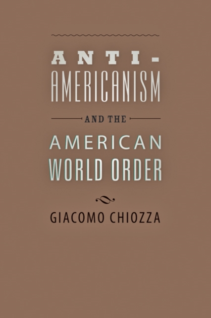 Anti-Americanism and the American World Order, Hardback Book