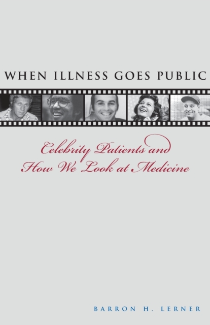 When Illness Goes Public : Celebrity Patients and How We Look at Medicine, Paperback / softback Book