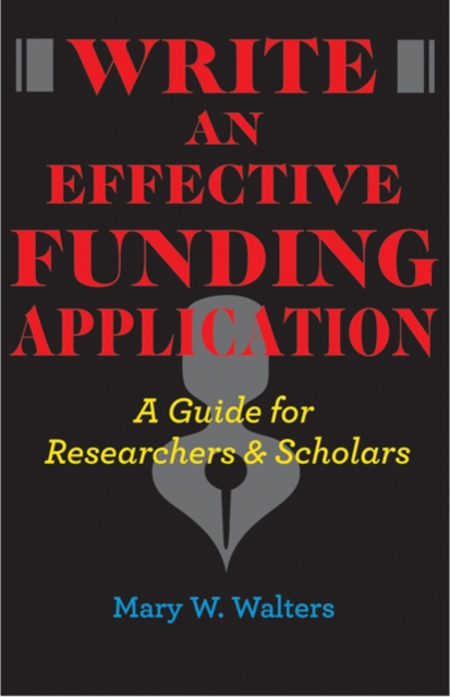 Write an Effective Funding Application : A Guide for Researchers and Scholars, Paperback / softback Book
