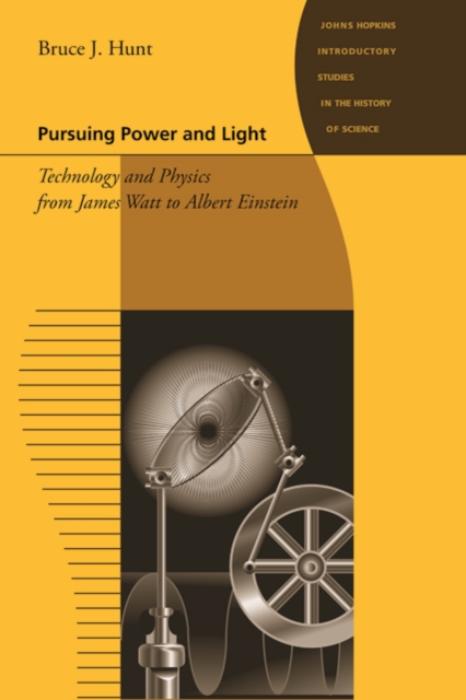 Pursuing Power and Light : Technology and Physics from James Watt to Albert Einstein, Paperback / softback Book