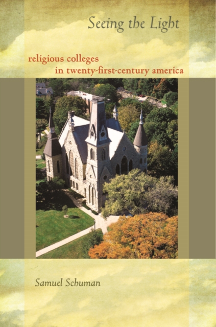Seeing the Light : Religious Colleges in Twenty-First-Century America, Hardback Book