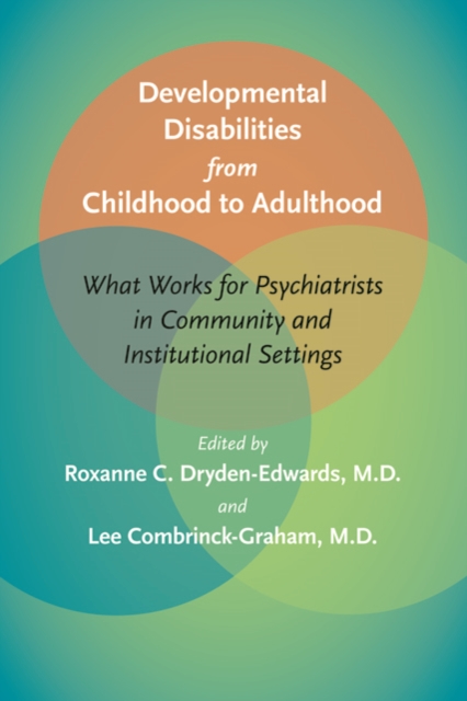 Developmental Disabilities from Childhood to Adulthood : What Works for Psychiatrists in Community and Institutional Settings, Hardback Book
