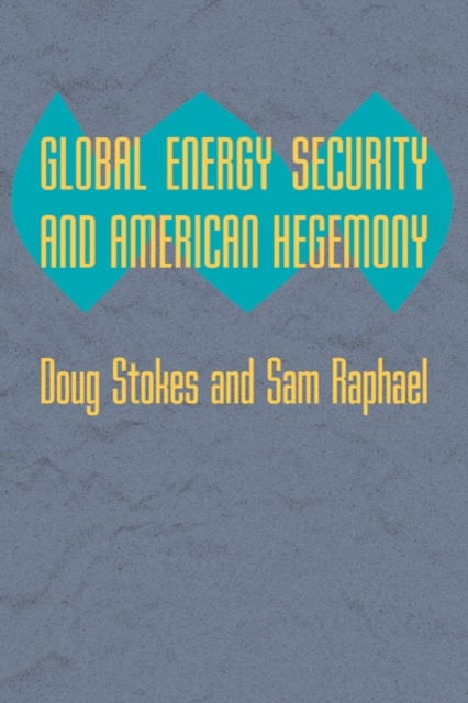 Global Energy Security and American Hegemony, Paperback / softback Book