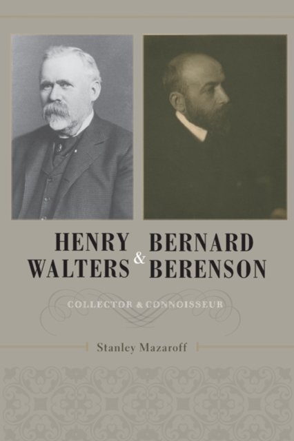 Henry Walters and Bernard Berenson : Collector and Connoisseur, Hardback Book