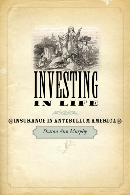Investing in Life : Insurance in Antebellum America, Hardback Book