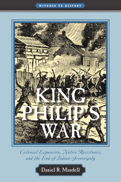 King Philip's War : Colonial Expansion, Native Resistance, and the End of Indian Sovereignty, Paperback / softback Book