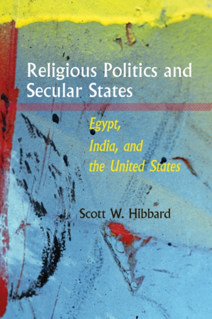 Religious Politics and Secular States : Egypt, India, and the United States, Hardback Book
