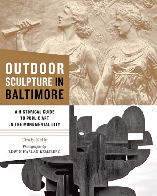 Outdoor Sculpture in Baltimore : A Historical Guide to Public Art in the Monumental City, Hardback Book