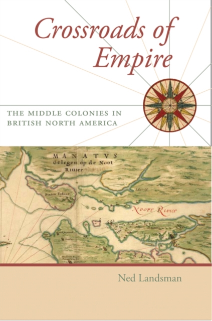 Crossroads of Empire : The Middle Colonies in British North America, Hardback Book