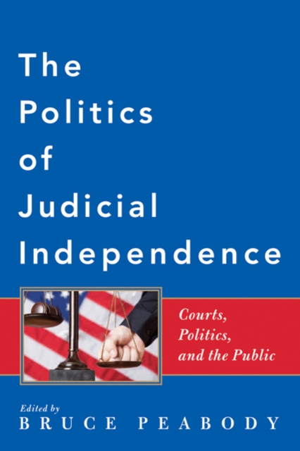 The Politics of Judicial Independence : Courts, Politics, and the Public, Paperback / softback Book