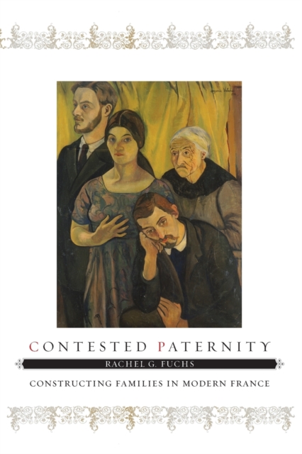 Contested Paternity : Constructing Families in Modern France, Paperback / softback Book