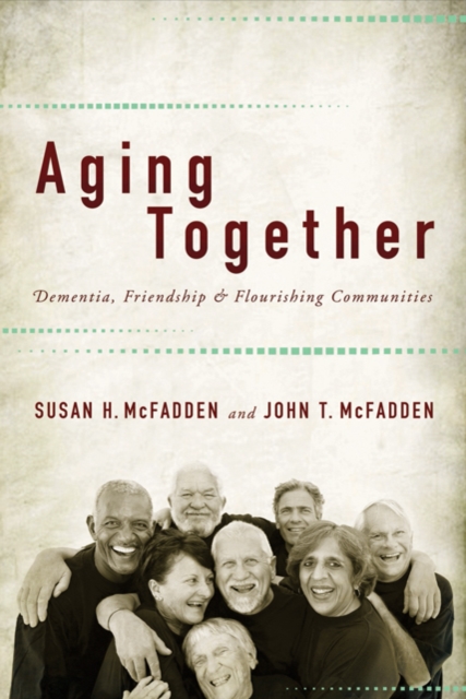 Aging Together : Dementia, Friendship, and Flourishing Communities, Hardback Book