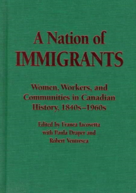 A Nation of Immigrants : Readings in Canadian History, 1840s-1960s, Hardback Book