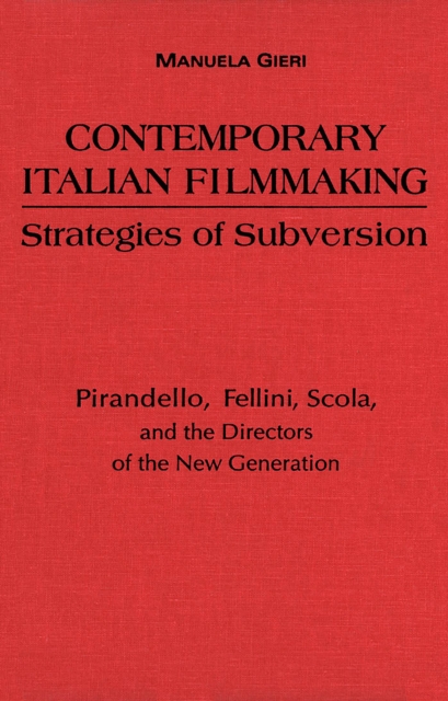 Contemporary Italian Filmmaking : Strategies of Subversion: Pirandello, Fellini, Scola, and the Directors of the New Generation, Hardback Book