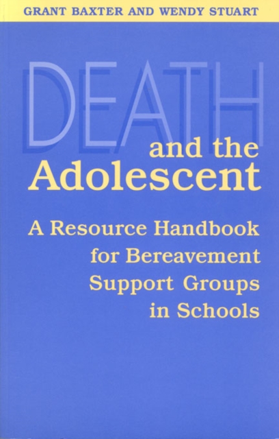 Death and the Adolescent : A Resource Handbook for Bereavement Support Groups in Schools, Hardback Book