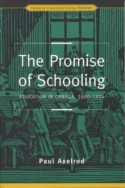 The Promise of Schooling : Education in Canada, 1800-1914, Hardback Book