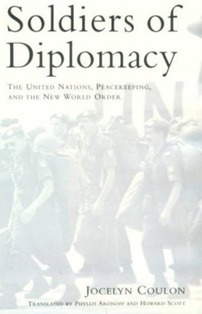 Soldiers of Diplomacy : The United Nations, Peacekeeping, and the New World Order, Hardback Book